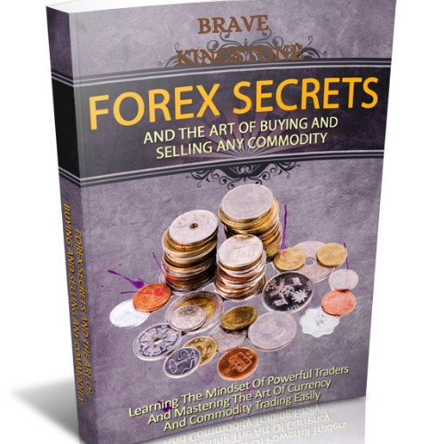 Forex Secrets And The Art Of Buying And Selling Any Commodity