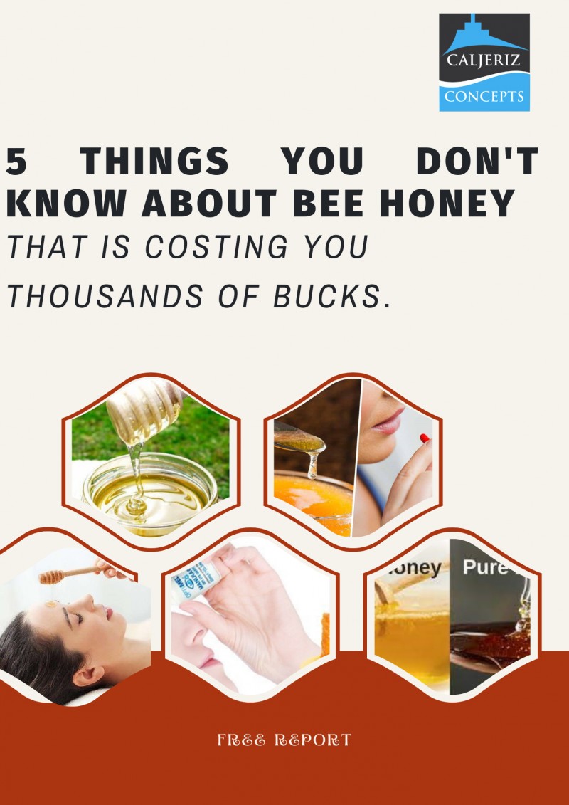 5 THINGS YOU DON'T KNOW ABOUT BEE HONEY THAT IS COSTING YOU THOUSANDS OF BUCKS.