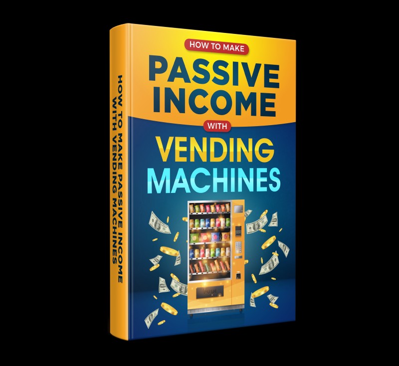 How To Generate Passive Income With Vending Machines E-book