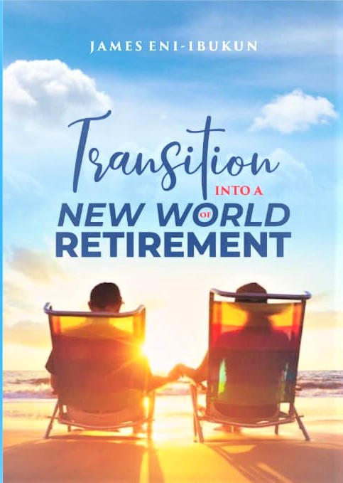 Transition into a New World of Retirement by James Eni-ibukun