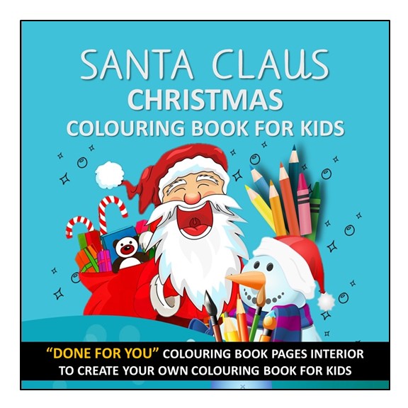 Santa Claus Christmas Colouring Book For Kids: Great Gift for Boys and Girls Ages 2-8 - DONE FOR YOU, READY TO UPLOAD AND PRINTABLE