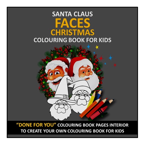 Santa Claus Faces Christmas Colouring Book For Kids: Great Gift for Boys and Girls Ages 2-8 - DONE FOR YOU, READY TO UPLOAD AND PRINTABLE