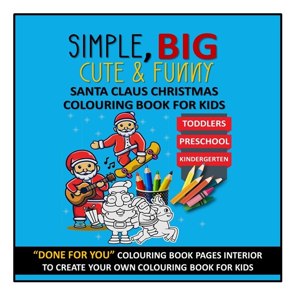 Simple, Big, Cute & Funny Santa Claus Christmas Colouring Book For Kids Ages 2-8: A Great Fun and Engaging Gift for Boys and Girls To Colour in - DONE FOR YOU, READY TO UPLOAD AND PRINTABLE