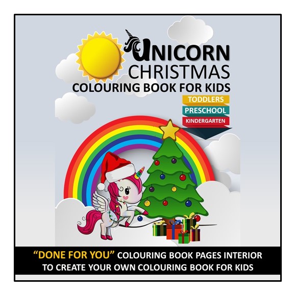 Unicorn Christmas Colouring Book For Kids - Toddlers, Preschool, Kindergarten: Great Gift For Girls And Boys Who Love Unicorns - Ages 2-8 - DONE FOR YOU, READY TO UPLOAD AND PRINTABLE