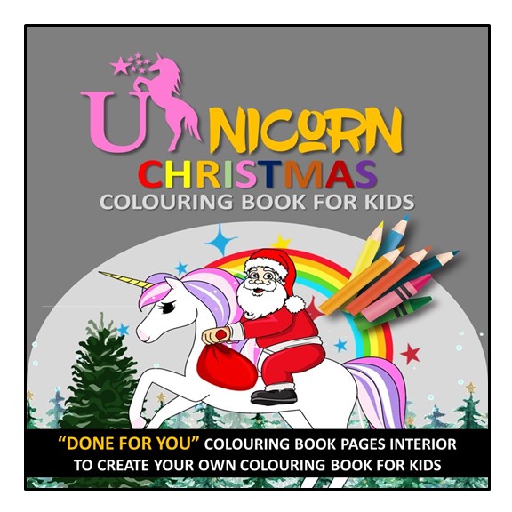 Unicorn Christmas Colouring Book For Kids: Great Gift For Girls And Boys Who Love Unicorns - Ages 2-8 - DONE FOR YOU, READY TO UPLOAD AND PRINTABLE