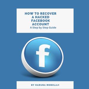 Facebook Account Recovery: The Step-by-Step Guide to Get Your Hacked Facebook Account Back!