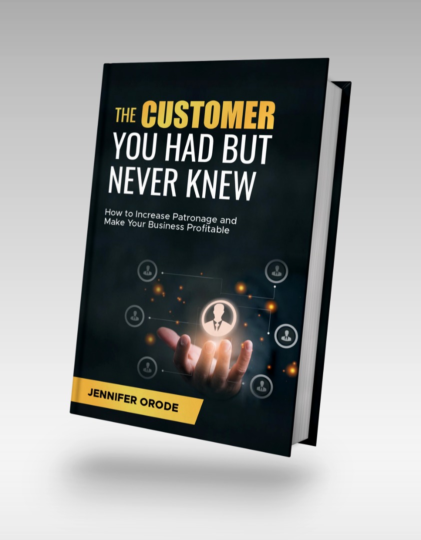 THE CUSTOMER YOU HAD BUT NEVER KNEW By Jennifer Orode