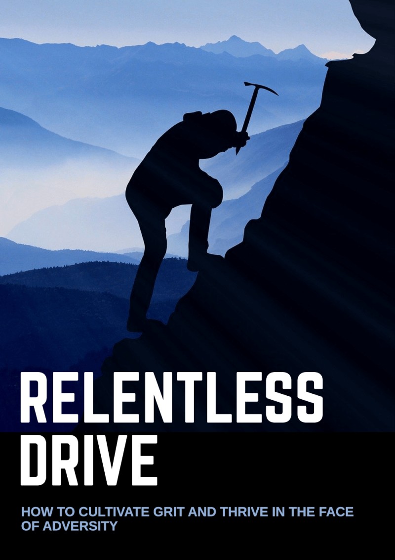 (Guide book ) RELENTLESS DRIVE - How to Cultivate Grit and Thrive in the face of Adversity