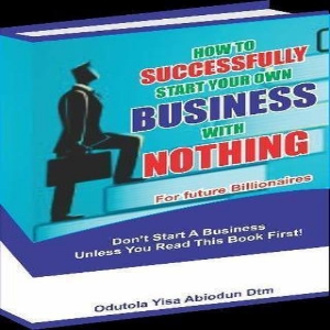 HOW TO START A SUCCESSFUL BUSINESS WITH NOTHING