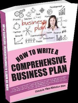 HOW TO WRITE A COMPREHENSIVE BUSINESS PLAN