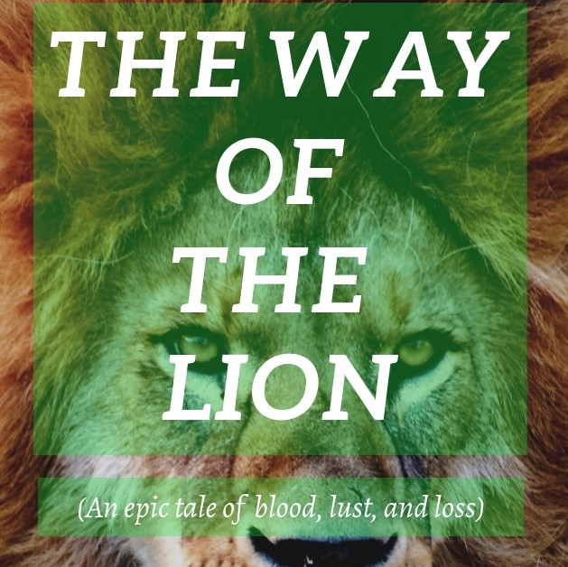 The Way of the Lion : An epic tale of blood, lust, and loss.