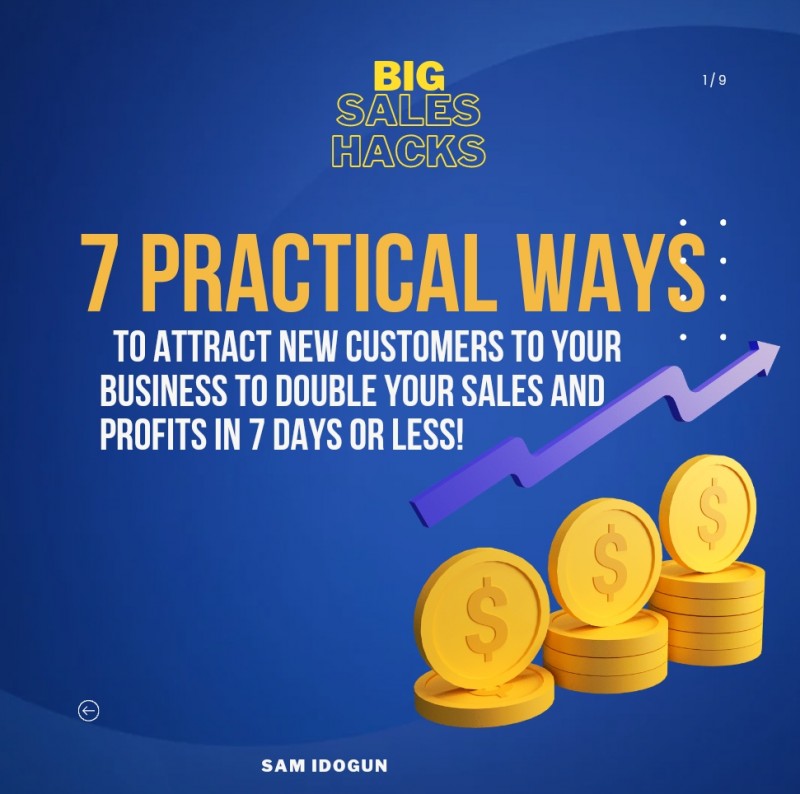 The #BigSalesHacks: 7 Practical WAYS To ATTRACT New CUSTOMERS To Your BUSINESS To Double Your SALES and PROFITS in 7 Days or LESS!