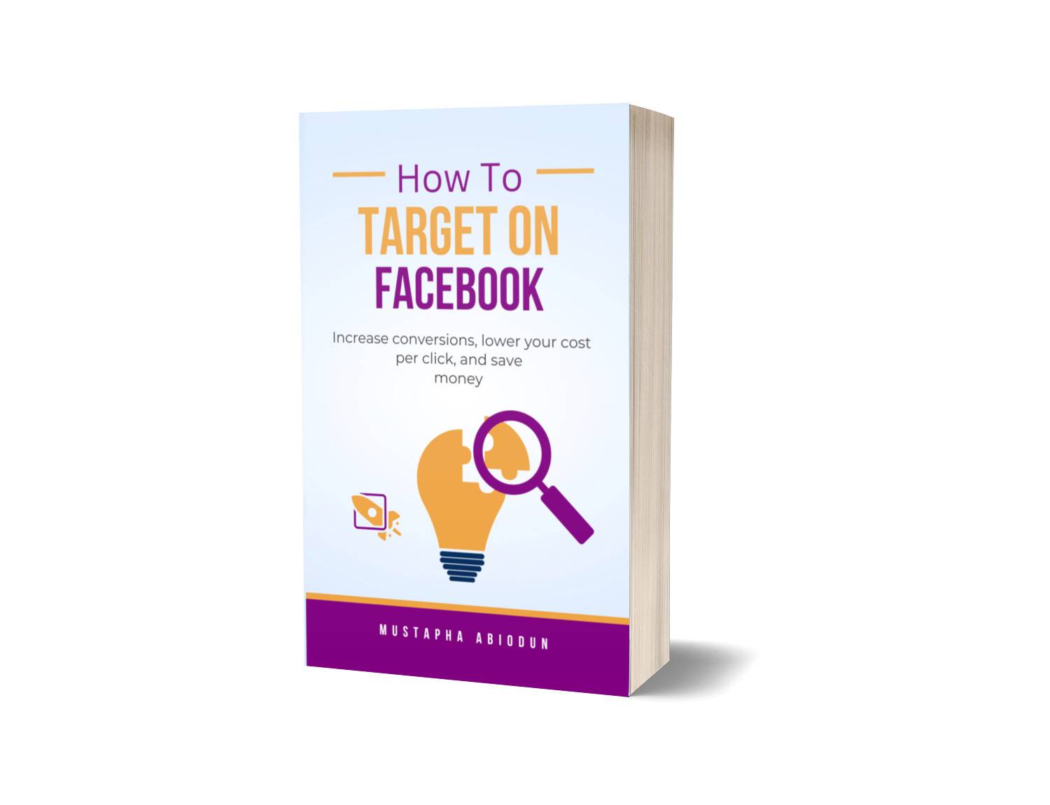 Buy HOW TO TARGET RIGHT AUDIENCE USING FACEBOOK ADS by Mustapha ...
