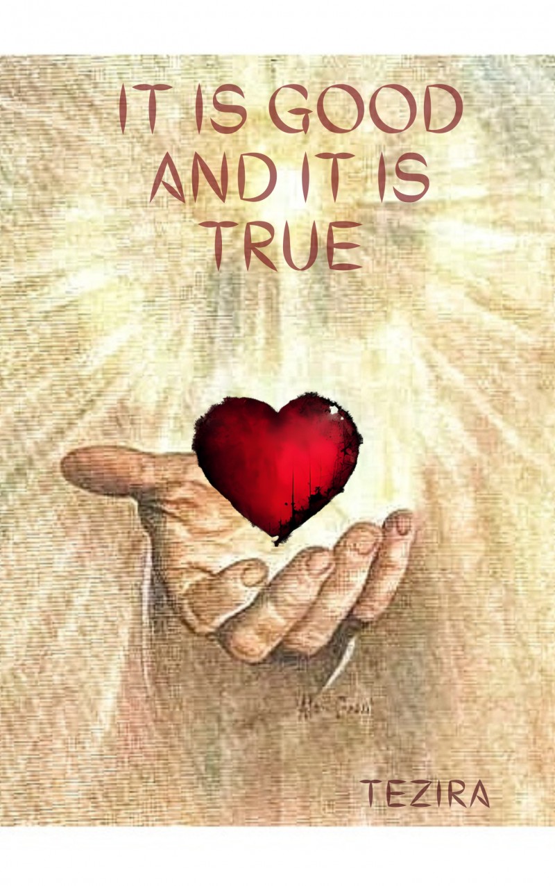 IT IS GOOD AND IT IS TRUE