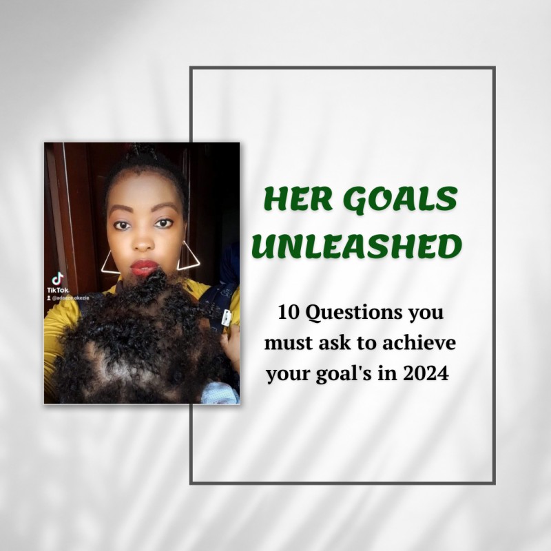 HER GOALS UNLEASHED: 10 Questions you must ask to achieve your goals in 2024