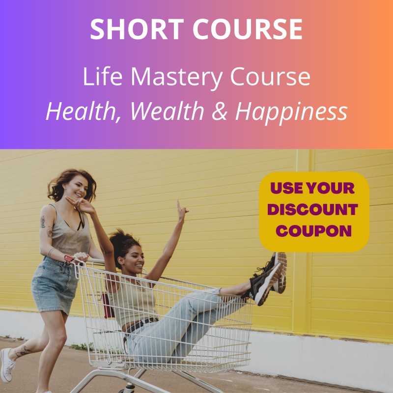 Life Mastery Course - Health, Wealth & Happiness