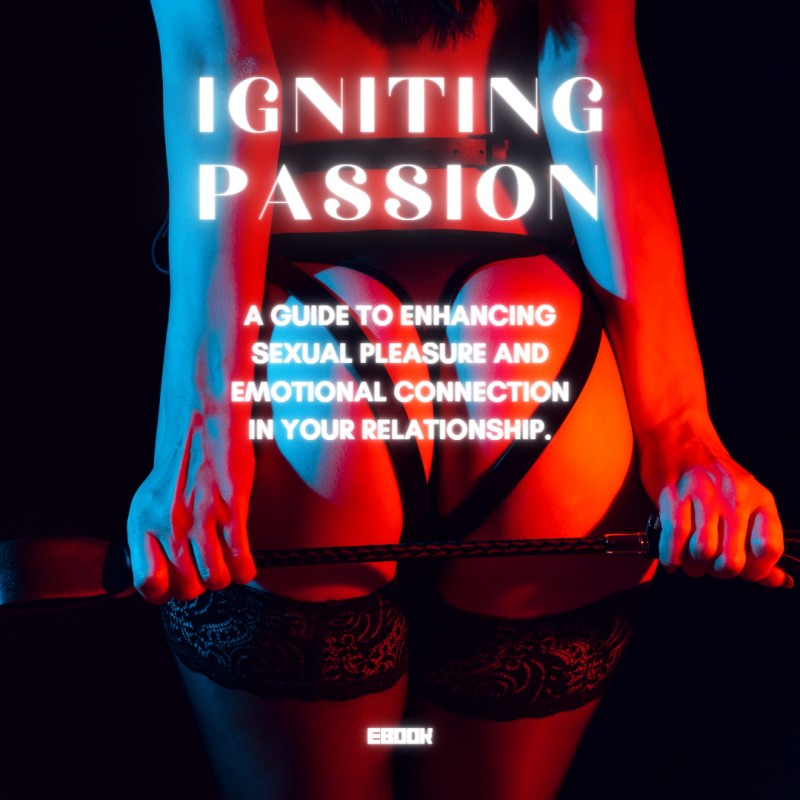 Igniting passion: A guide to enhancing sexual pleasure and emotional connection.