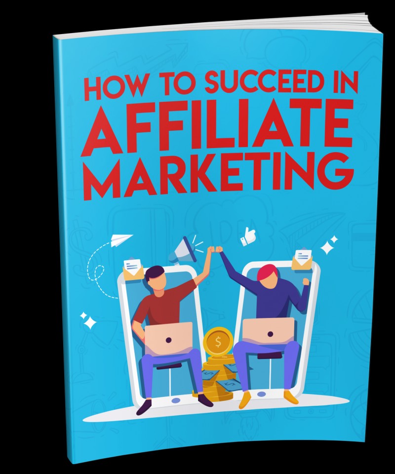 How to succeed in affiliate marketing (ebook)