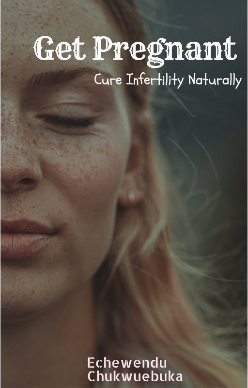 Get Pregnant: Cure Infertility Naturally