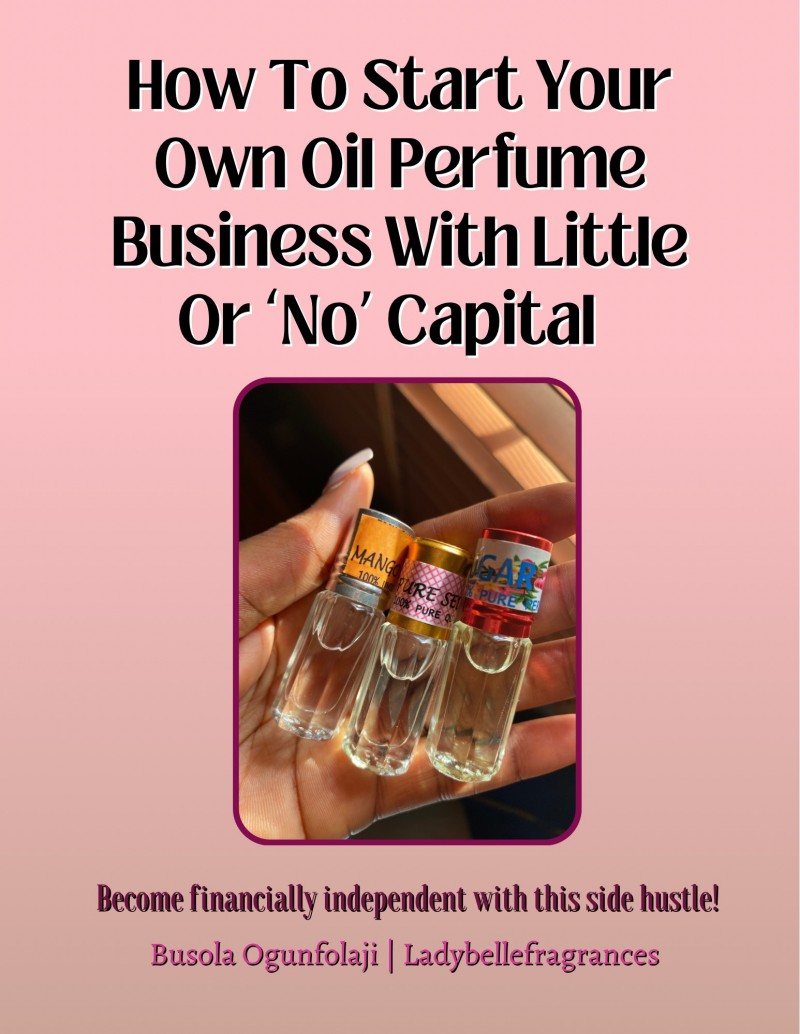 Buy How To Start A Profitable Oil Perfume Business With Little or ‘NO' Capital by Busola Adebajo