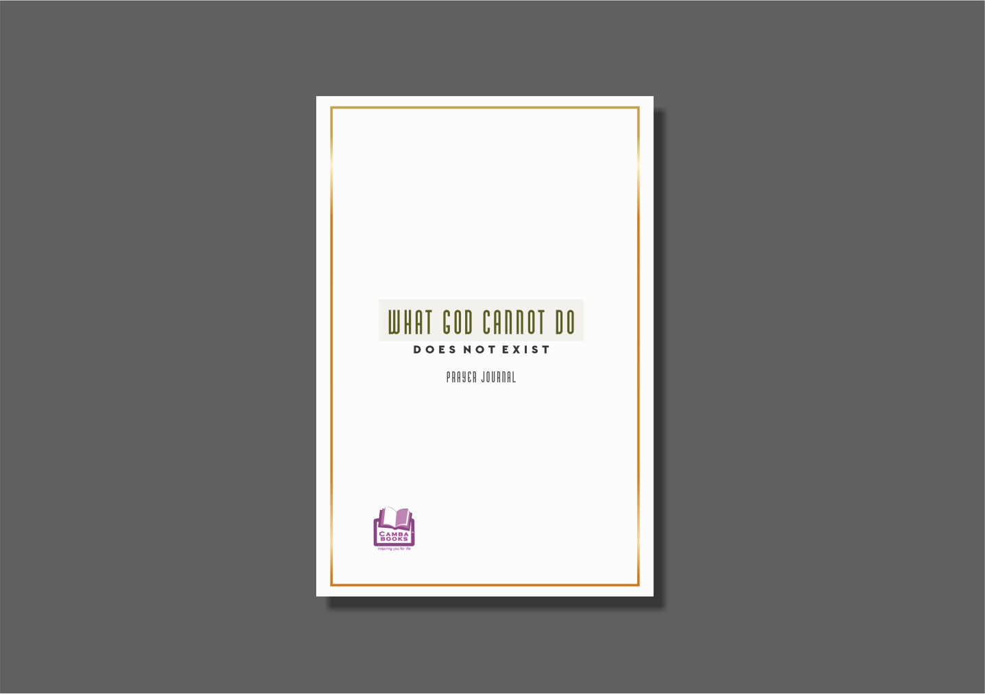 What God Cannot Do Does Not Exist: Prayer Journal