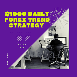 $1000 Daily Forex Trend Strategy