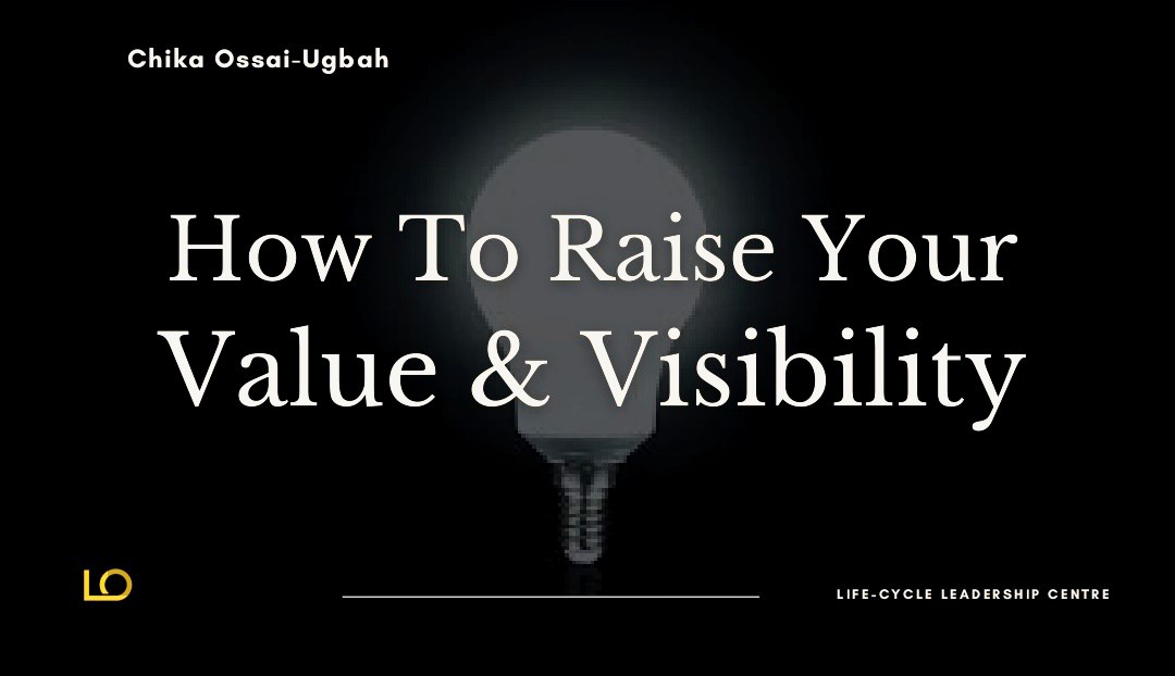 How to raise your value & Visibility