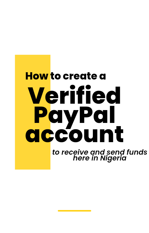 How to create a verified PayPal account to send and receive funds here in Nigeria