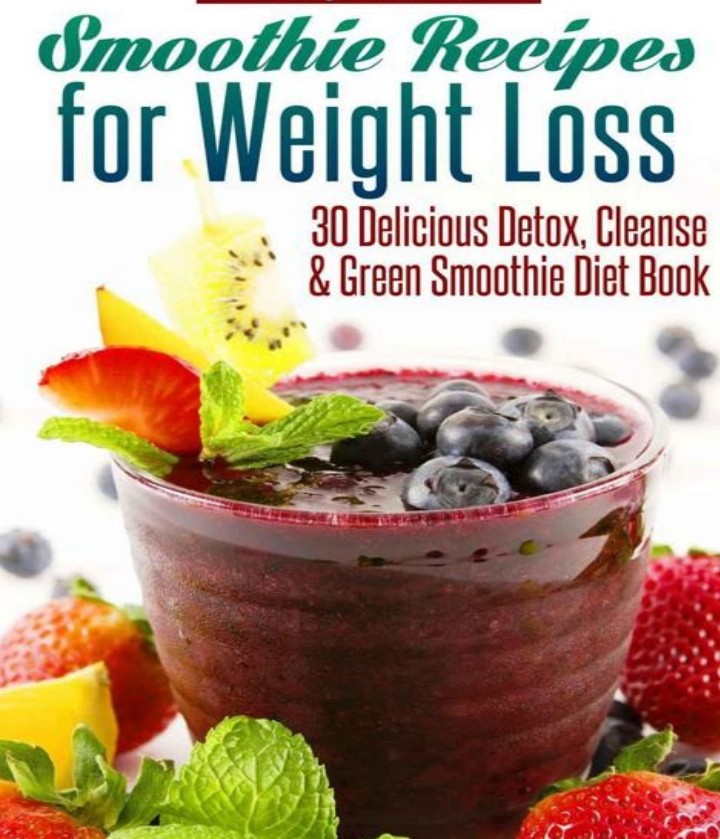 Smoothie Recipes for Weight Loss - 30 Delicious Detox, Cleanse and Green Smoothie Diet Book
