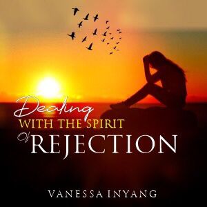 Dealing With The Spirit of Rejection