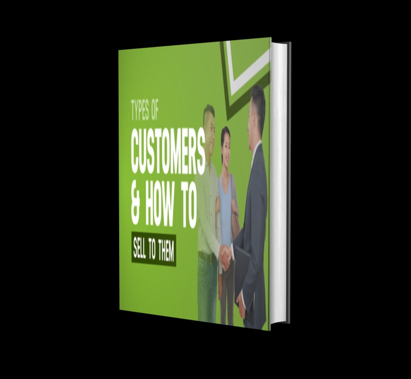 TYPES OF CUSTOMERS AND HOW TO SELL TO THEM