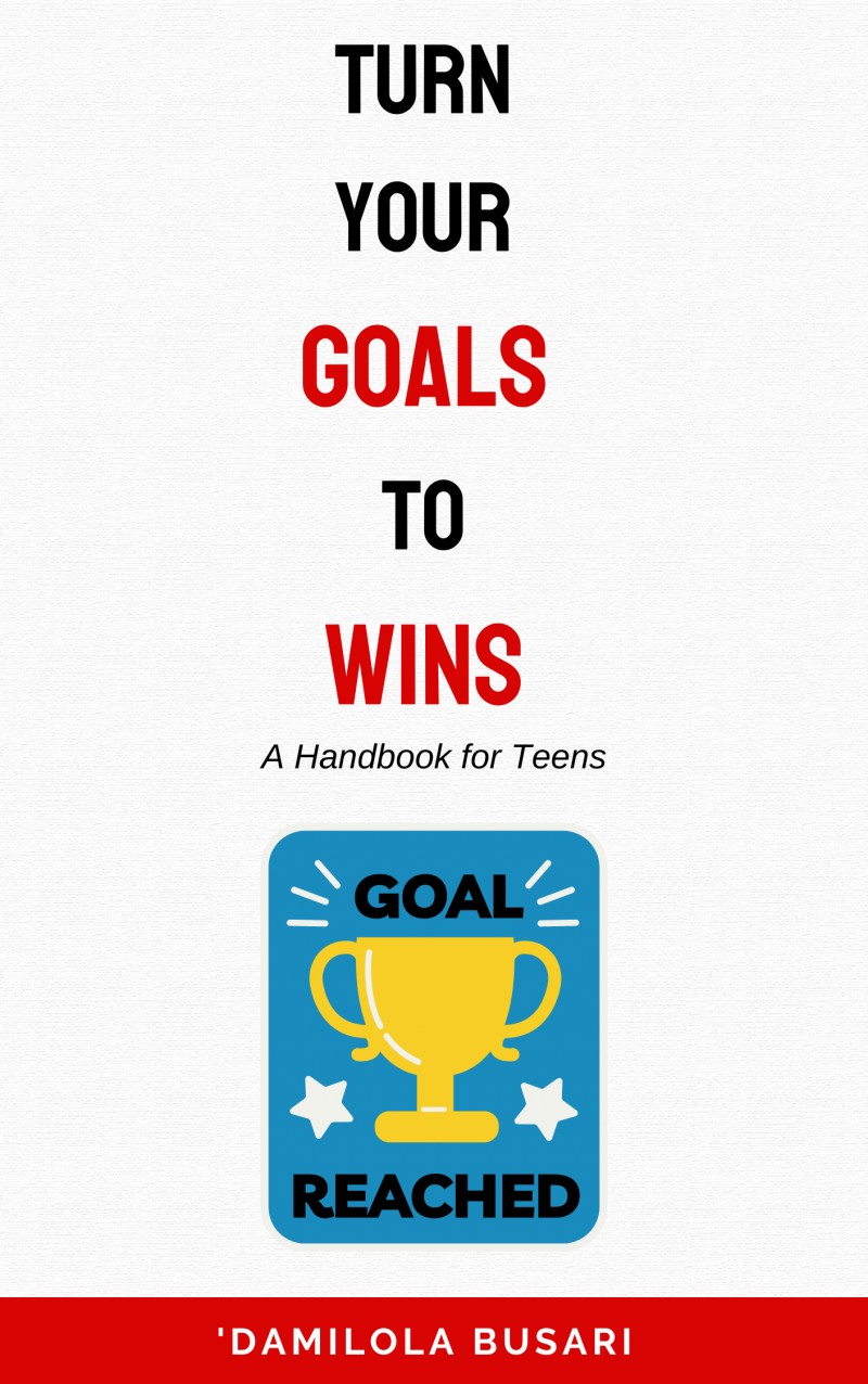 Turn Your Goals to Wins (A Handbook for Teens)