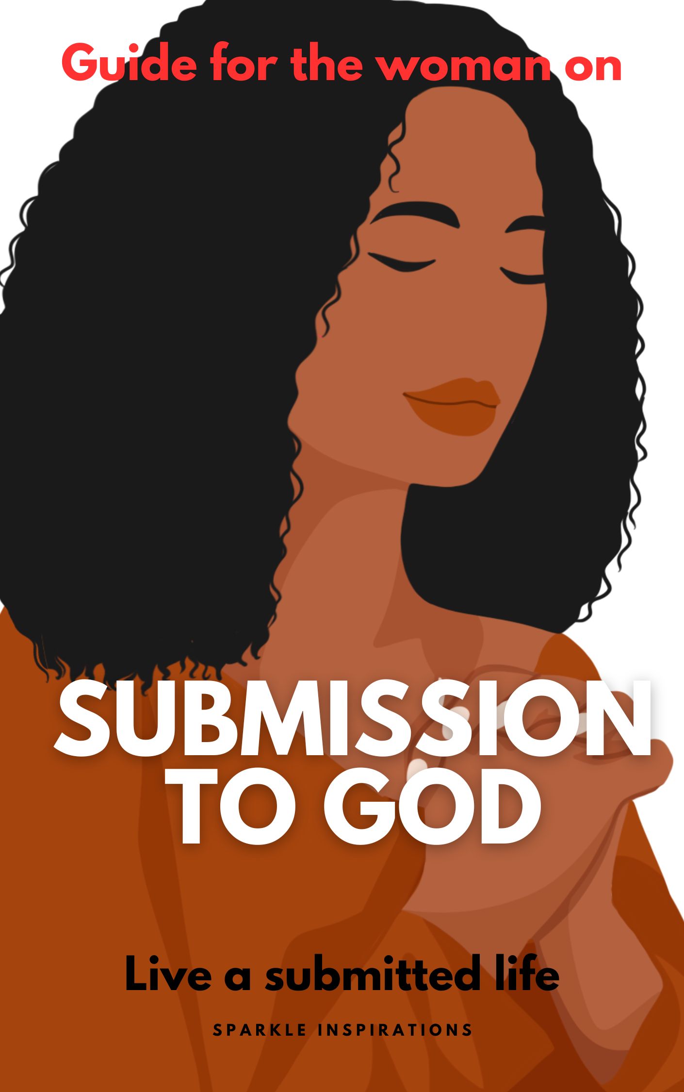 A GUIDE FOR THE WOMAN ON SUBMISSION TO GOD - Living a submitted life