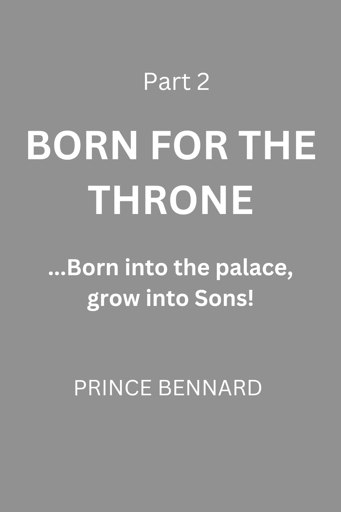 BORN FOR THE THRONE PART 2