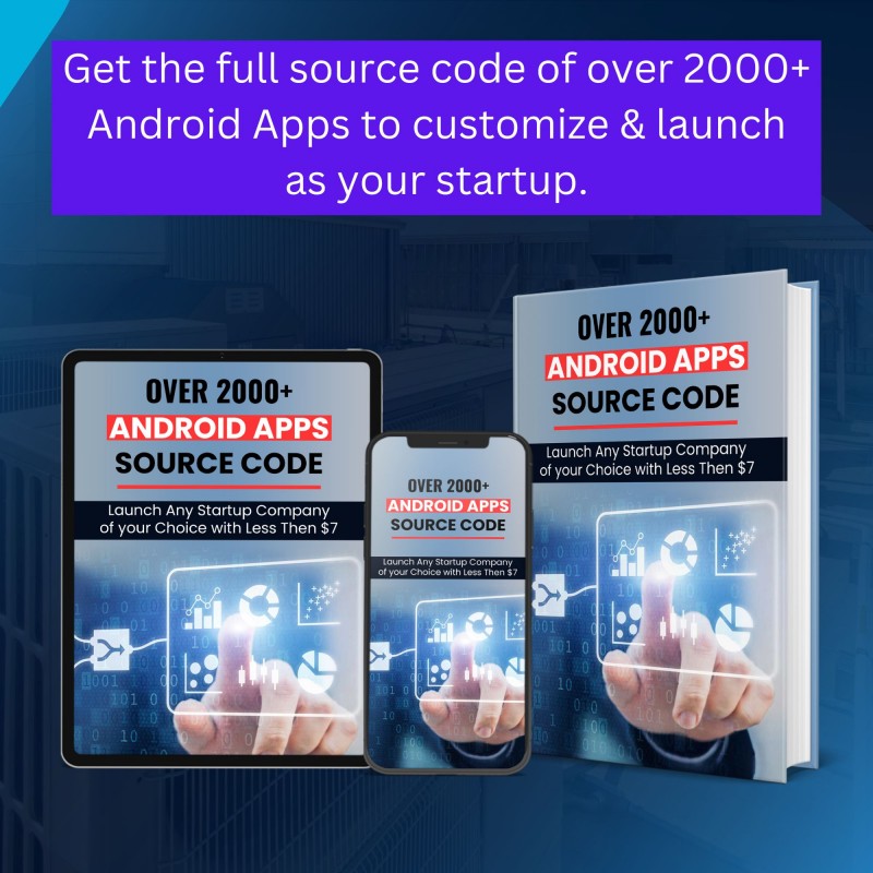 OVER 2000+ ANDROID APP SOURCE CODE WITH FULL COMMERCIAL RIGHTS TO RE-SELL OR CUSTOMIZE & RE-BUILD INTO YOUR OWN STARTUP COMPANY