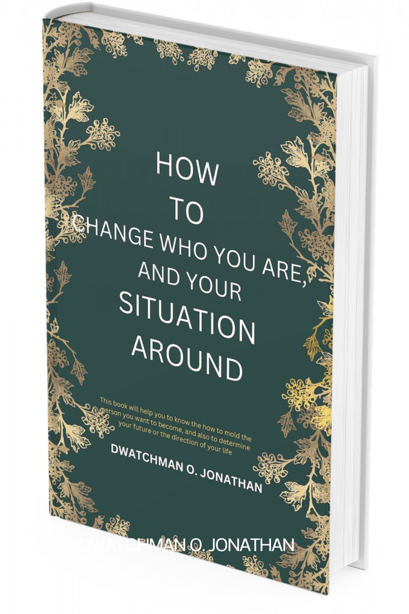 HOW TO CHANGE WHO YOU ARE, AND YOUR SITUATION AROUND: This book will help you to know the how to mold the person you want to become, and also to determine your future or the direction of your life