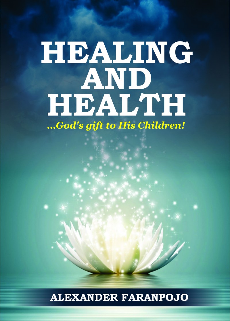HEALING AND HEALTH…God's gift to His Children!