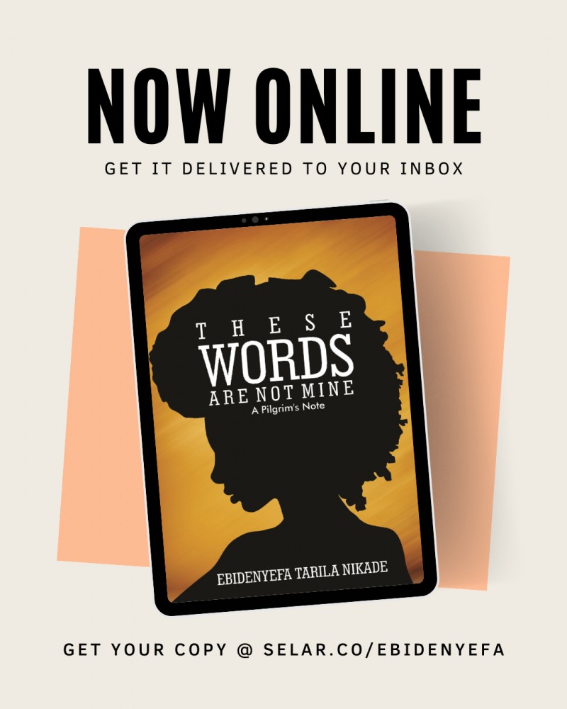 THESE WORDS ARE NOT MINE a pilgrim's note (poems) by Mrs Ebidenyefa Tarila-Nikade PhD