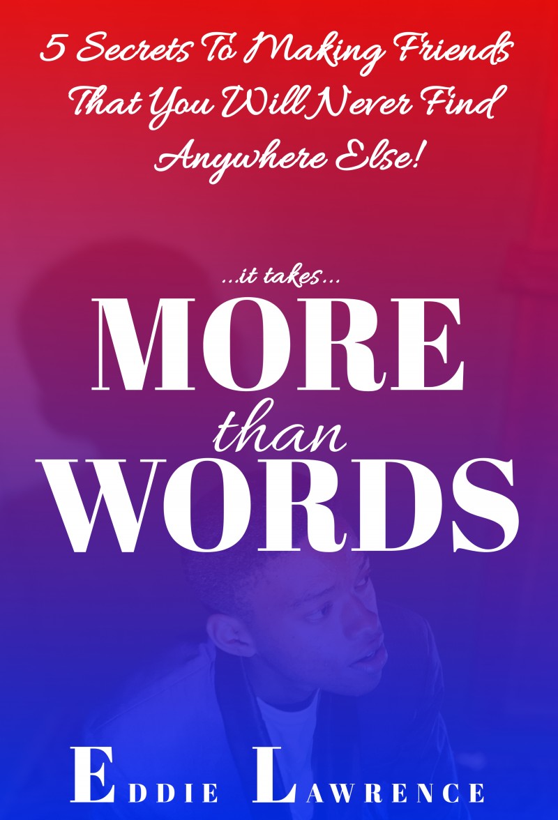More than Words - 5 Secrets To Making Friends That You Will Never Find Anywhere Else!
