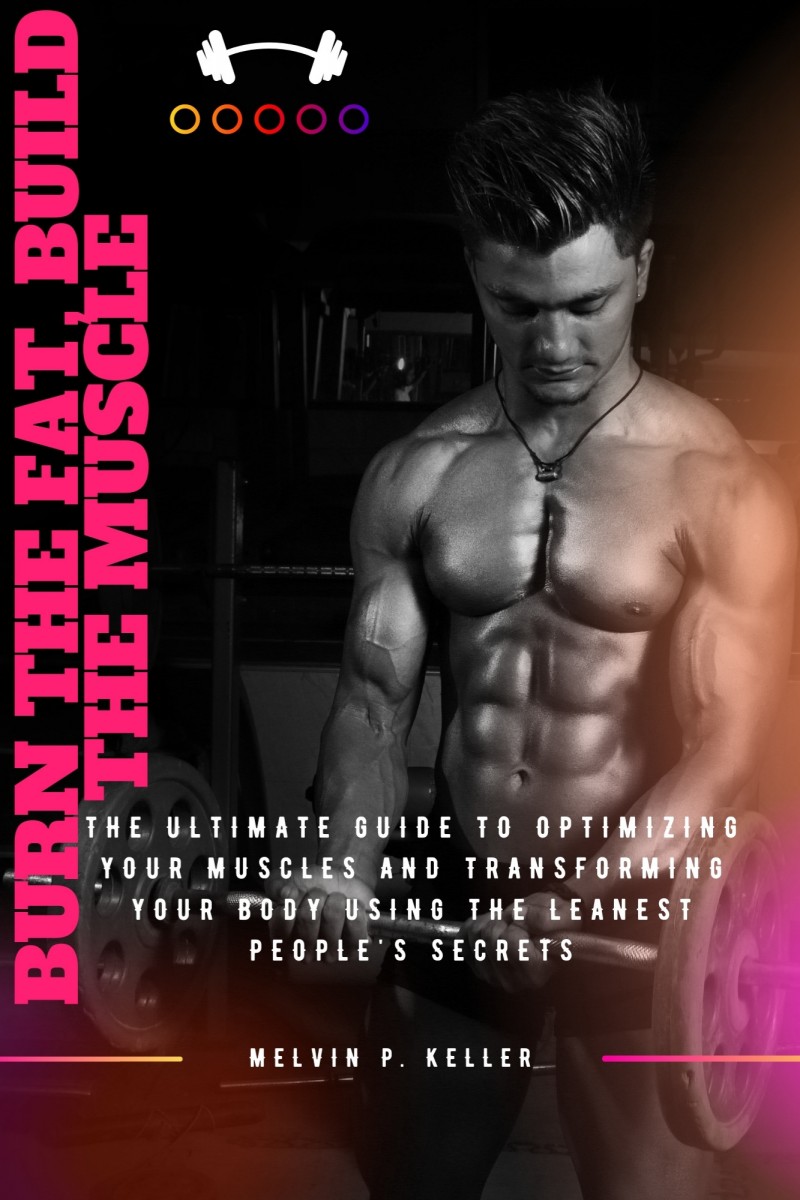 BURN THE FAT, BUILD THE MUSCLE
