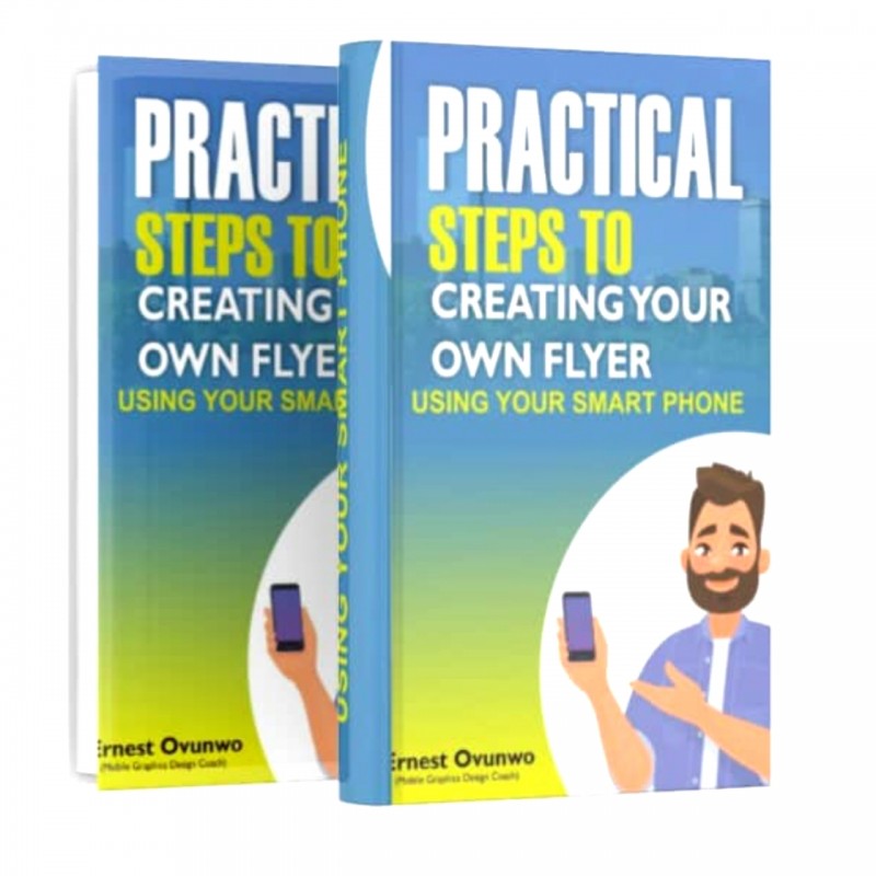 PRACTICAL STEPS TO  CREATING YOUR OWN FLYER USING YOUR SMART PHONE