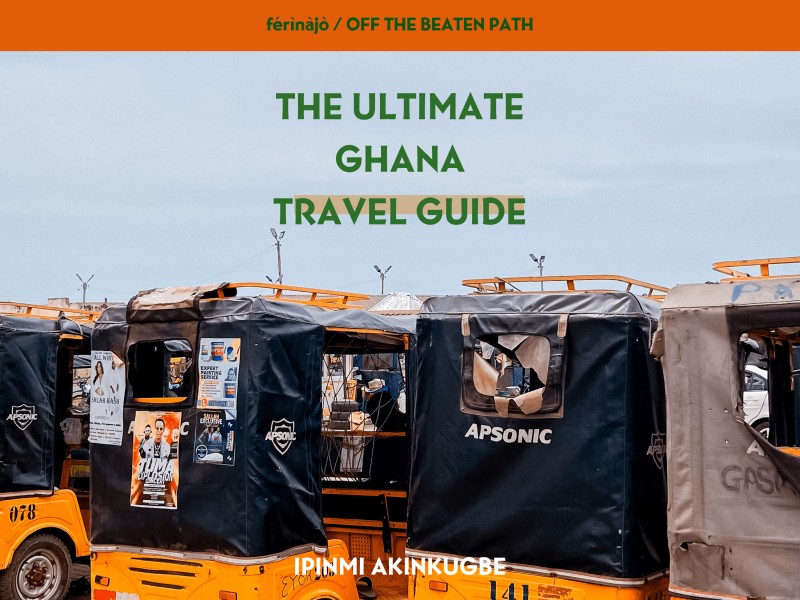 The Ultimate Ghana Travel Guide - Off the Beaten Path