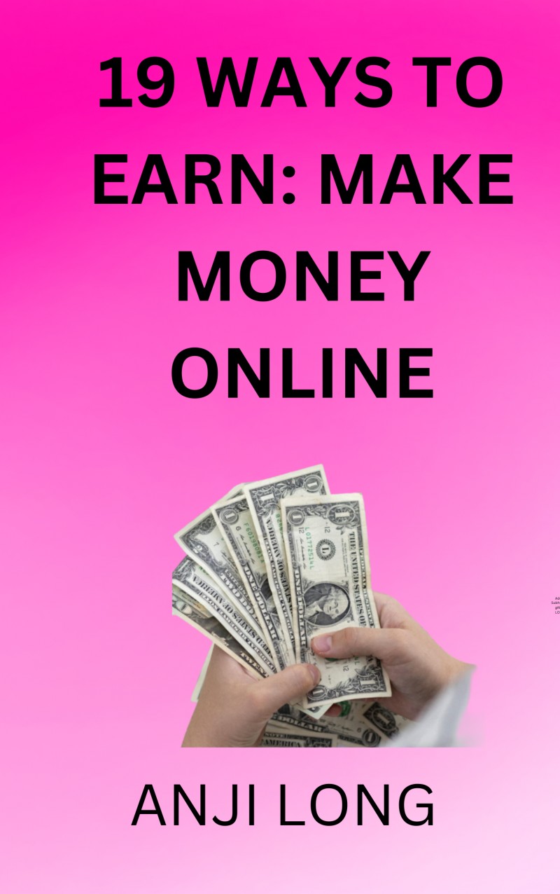 19 WAYS TO EARN; MAKE MONEY ONLINE
