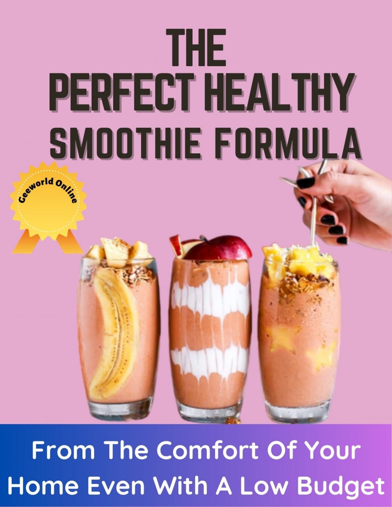 The Perfect Healthy Smoothie Formula - From The Comfort Of Your Home Even With A Low Budget