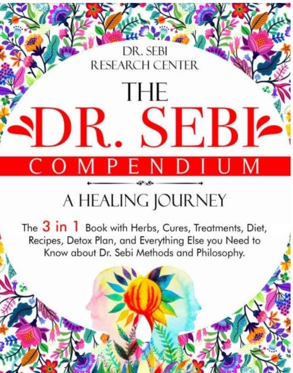 Dr. SEBI'S 3 IN 1 HEALING COMPENDIUM (HERBS, ALKALINE $ NATURAL REMEDIES)