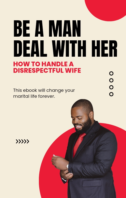 BE A MAN DEAL WITH HER (How to Handle a Disrespectful Wife)