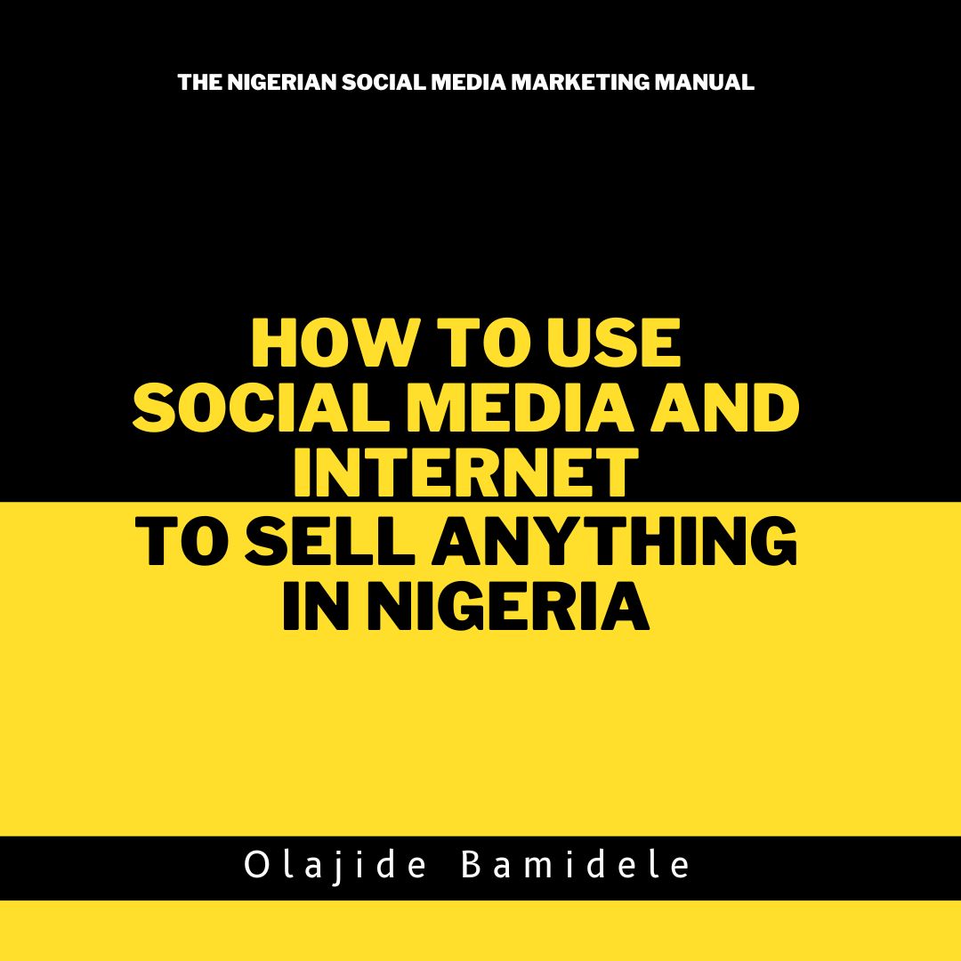 How To Use Social Media And Internet To Sell Anything In Nigeria