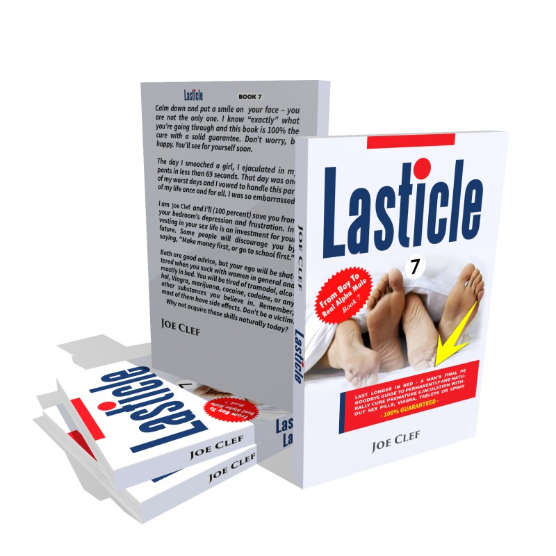 Lasticle — Last Longer In Bed - A Man's Final PE Goodbye Guide to Permanently and Naturally Cure Premature Ejaculation Without Sex Pills, Viagra, Tablets or Spray