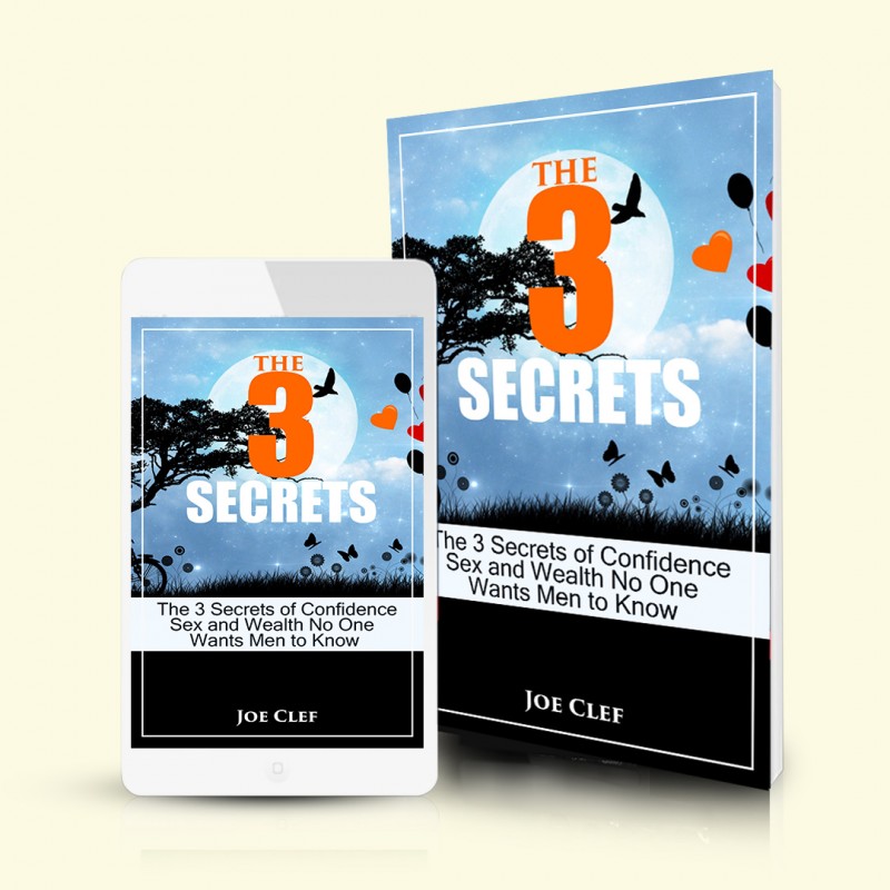 The 3 Secrets — Men's Three Secrets of Confidence, Sex, and Wealth You Deserve to Know as a Wise Man or Suffer the Consequences in Dating, Reputation, and Finance