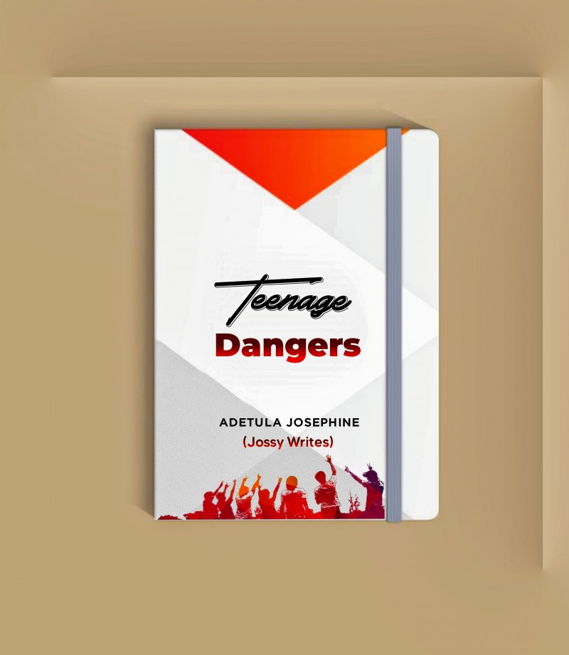 TEENAGE DANGERS BY JOSEPHINE ADETULA